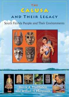 The Calusa and Their Legacy: South Florida People and Their Environments (Native Peoples, Cultures, and Places of the Southeastern United States)