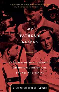 My Father's Keeper: Children of Nazi Leaders: An Intimate History of Damage and Denial