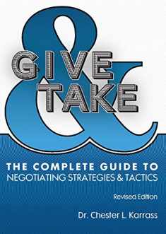 Give and Take: The Complete Guide to Negotiating Strategies and Tactics (2016 Revised Edition)