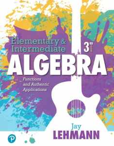 Elementary & Intermediate Algebra: Functions and Authentic Applications
