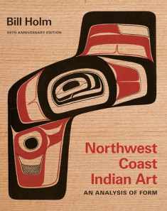 Northwest Coast Indian Art: An Analysis of Form, 50th Anniversary Edition (Native Art of the Pacific Northwest: A Bill Holm Center)