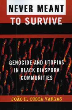Never Meant to Survive: Genocide and Utopias in Black Diaspora Communities (Transformative Politics Series, ed. Joy James)