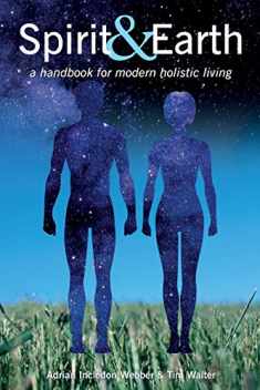 Spirit & Earth: a handbook for modern holistic living