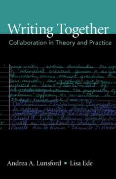 Writing Together: Collaboration in Theory and Practice (Bedford/st. Martin's Series in Rhetoric and Composition)