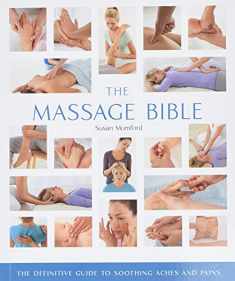 The Massage Bible: The Definitive Guide to Soothing Aches and Pains (Volume 20) (Mind Body Spirit Bibles)