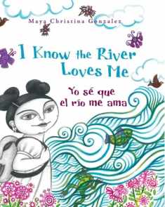 I Know the River Loves Me / Yo sé que el río me ama (English and Spanish Edition)
