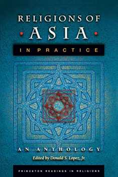 Religions of Asia in Practice: An Anthology (Princeton Readings in Religions, 2)