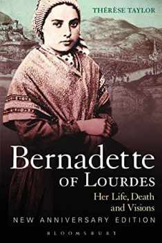 Bernadette of Lourdes: Her life, death and visions: new anniversary edition