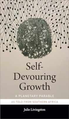 Self-Devouring Growth: A Planetary Parable as Told from Southern Africa (Critical Global Health: Evidence, Efficacy, Ethnography)