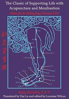 The Classic of Supporting Life with Acupuncture and Moxibustion: Volumes I-III