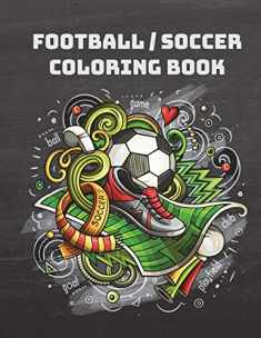 Football/Soccer Coloring Book: A Sports Coloring Book for Adults, Teens, Kids and Football Fans