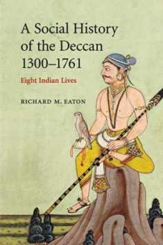 A Social History of the Deccan, 1300–1761: Eight Indian Lives (The New Cambridge History of India)