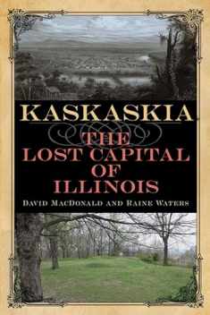 Kaskaskia: The Lost Capital of Illinois (Shawnee Books)