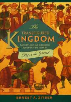 The Transfigured Kingdom: Sacred Parody and Charismatic Authority at the Court of Peter the Great (Studies of the Harriman Institute)
