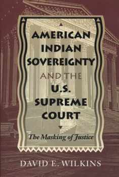 American Indian Sovereignty and the U.S. Supreme Court : The Masking of Justice