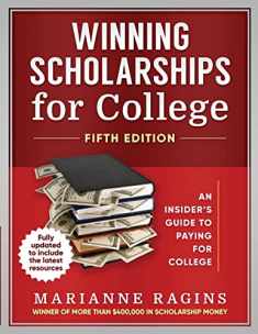 Winning Scholarships for College: An Insider's Guide to Paying for College