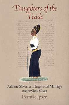 Daughters of the Trade: Atlantic Slavers and Interracial Marriage on the Gold Coast (The Early Modern Americas)