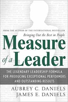 Measure of a Leader: The Legendary Leadership Formula For Producing Exceptional Performers and Outstanding Results