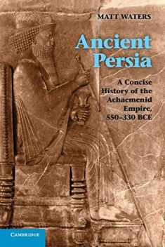 Ancient Persia: A Concise History of the Achaemenid Empire, 550–330 BCE