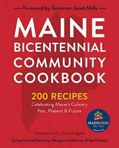Maine Bicentennial Community Cookbook: 200 Recipes Celebrating Maine's Culinary Past, Present, and Future