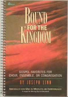 Bound for the Kingdom: Gospel Favorites for Choir, Ensemble, or Congregation -- Arranged for Use in Medleys or Individually