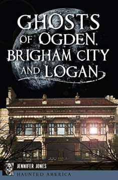 Ghosts of Ogden, Brigham City and Logan (Haunted America)
