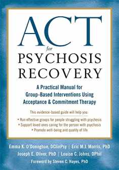 ACT for Psychosis Recovery: A Practical Manual for Group-Based Interventions Using Acceptance and Commitment Therapy