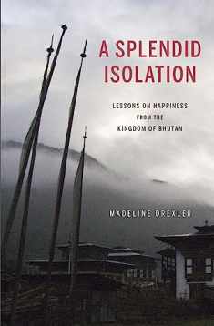 A Splendid Isolation: Lessons on Happiness from the Kingdom of Bhutan