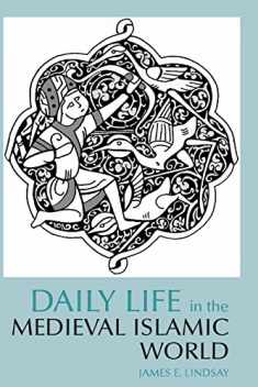 Daily Life in the Medieval Islamic World (Daily Life Through History)
