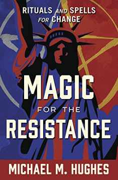Magic for the Resistance: Rituals and Spells for Change