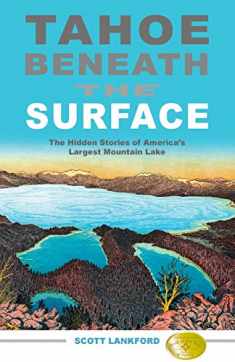 Tahoe Beneath the Surface: The Hidden Stories of America’s Largest Mountain Lake