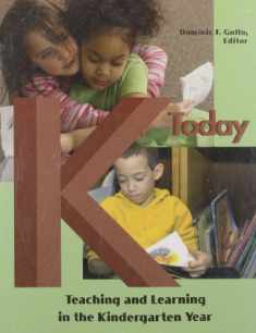 K Today: Teaching & Learning in the Kindergarten Year