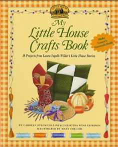 My Little House Crafts Book: 18 Projects from Laura Ingalls Wilder's Little House Stories (Little House Nonfiction)