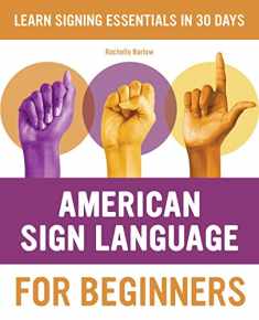 American Sign Language for Beginners: Learn Signing Essentials in 30 Days (American Sign Language Guides)