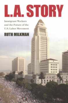 L.A. Story: Immigrant Workers And the Future of the U.S. Labor Movement