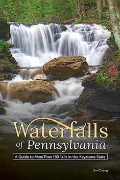 Waterfalls of Pennsylvania: A Guide to More Than 180 Falls in the Keystone State (Best Waterfalls by State)