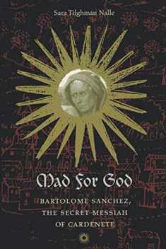 Mad for God: Bartolomé Sánchez, the Secret Messiah of Cardenete
