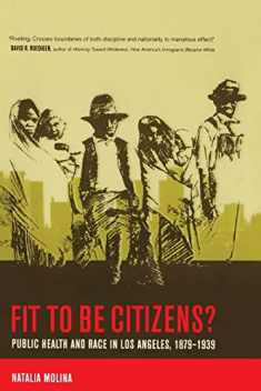 Fit to Be Citizens?: Public Health and Race in Los Angeles, 1879-1939 (American Crossroads) (Volume 20)