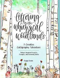 Lettering in the Whimsical Woodlands: A Creative Calligraphy Adventure--Nature-Inspired Projects, Prompts and Drawing Ideas