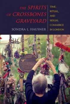 The Spirits of Crossbones Graveyard: Time, Ritual, and Sexual Commerce in London (New Anthropologies of Europe)