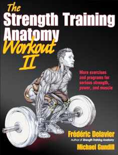 The Strength Training Anatomy Workout II: Building Strength and Power with Free Weights and Machines