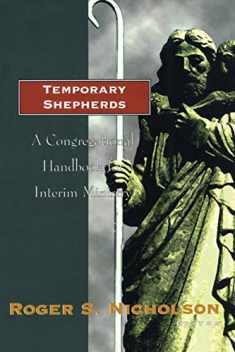 Temporary Shepherds: A Congregational Handbook for Interim Ministry