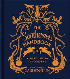 The Southerner's Handbook: A Guide to Living the Good Life (Garden & Gun Books, 1)