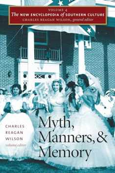 The New Encyclopedia of Southern Culture: Volume 4: Myth, Manners, and Memory (The New Encyclopedia of Southern Culture, 4)