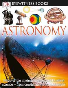DK Eyewitness Books: Astronomy: Discover the Mysteries of the World's Oldest Science―from Constellations to Moon