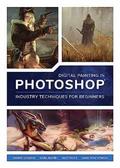 Digital Painting in Photoshop: Industry Techniques for Beginners: A comprehensive introduction to techniques and approaches