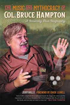 The Music and Mythocracy of Col. Bruce Hampton: A Basically True Biography (Music of the American South Ser.)