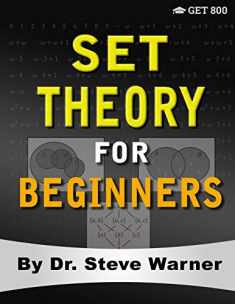 Set Theory for Beginners: A Rigorous Introduction to Sets, Relations, Partitions, Functions, Induction, Ordinals, Cardinals, Martin’s Axiom, and Stationary Sets