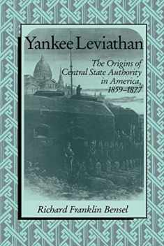 Yankee Leviathan: The Origins of Central State Authority in America, 1859–1877