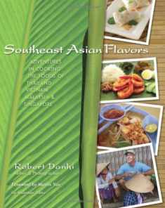 Southeast Asian Flavors: Adventures in Cooking the Foods of Thailand, Vietnam, Malaysia & Singapore